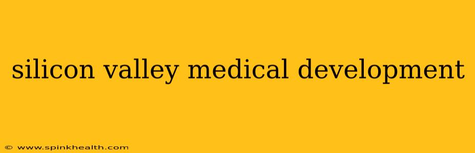 silicon valley medical development
