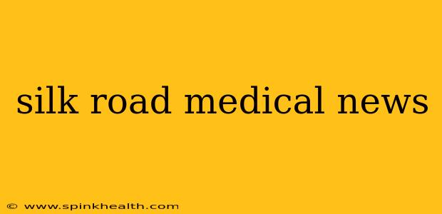 silk road medical news