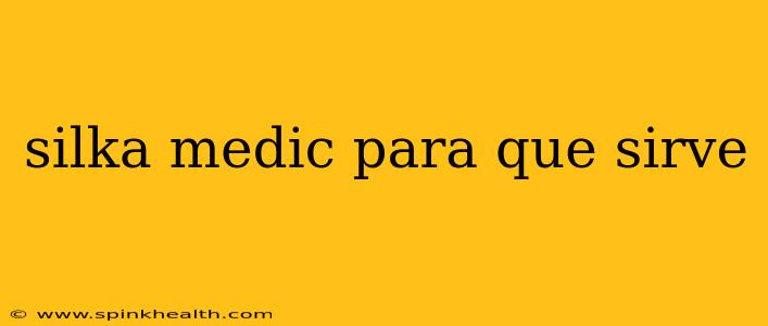 silka medic para que sirve