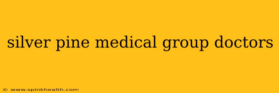 silver pine medical group doctors