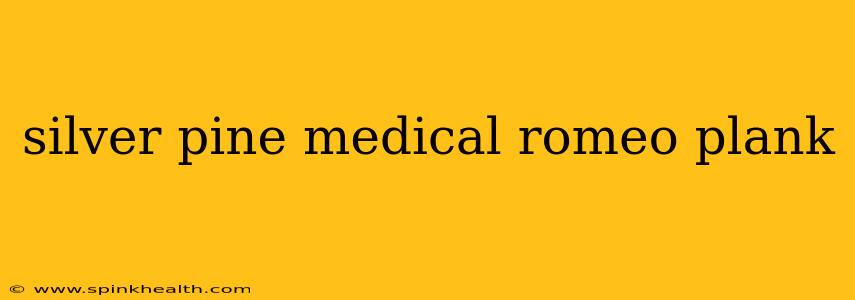silver pine medical romeo plank