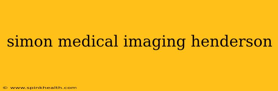 simon medical imaging henderson
