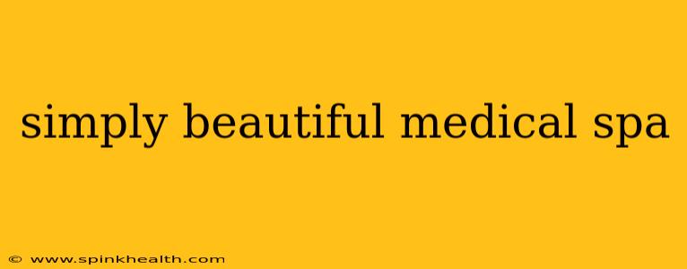 simply beautiful medical spa