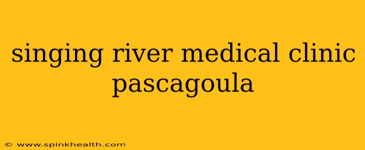 singing river medical clinic pascagoula