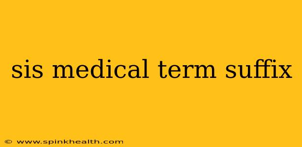 sis medical term suffix