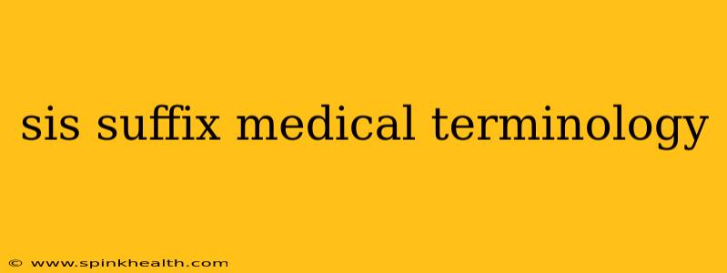 sis suffix medical terminology