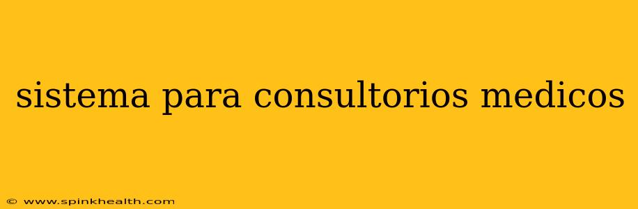 sistema para consultorios medicos
