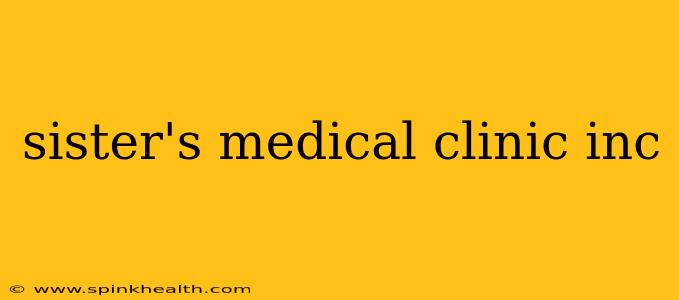 sister's medical clinic inc