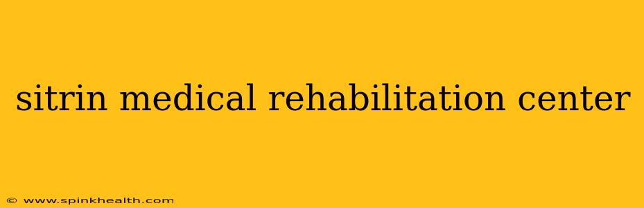 sitrin medical rehabilitation center