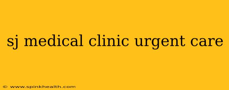 sj medical clinic urgent care