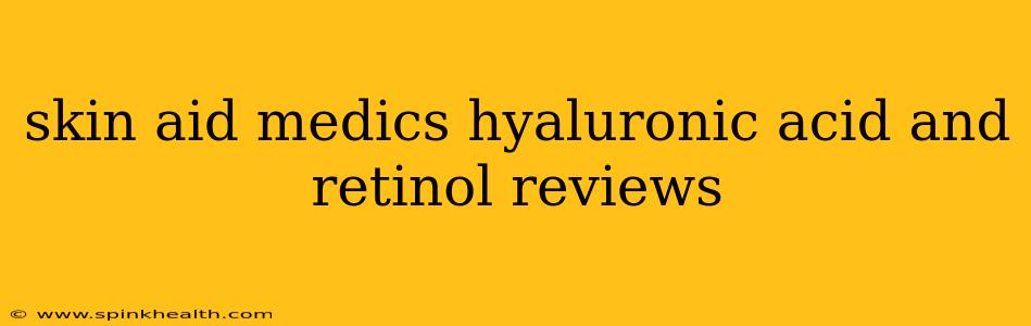 skin aid medics hyaluronic acid and retinol reviews