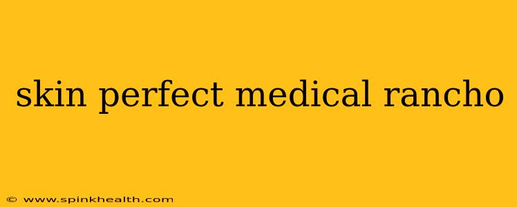 skin perfect medical rancho