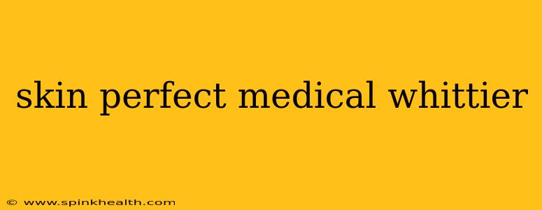skin perfect medical whittier