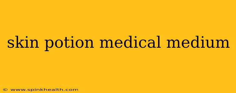 skin potion medical medium