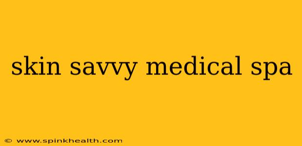 skin savvy medical spa