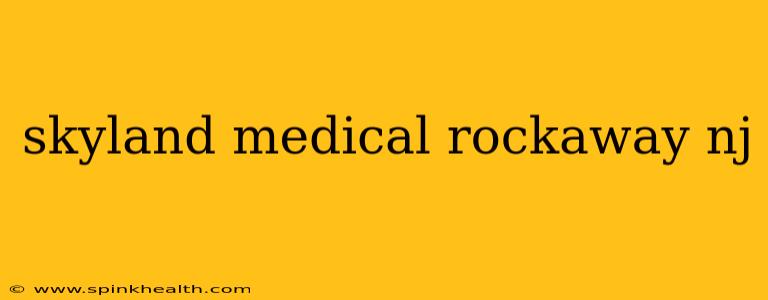 skyland medical rockaway nj