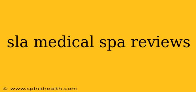 sla medical spa reviews
