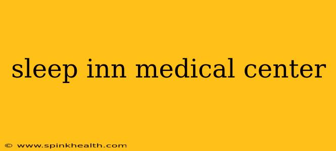 sleep inn medical center