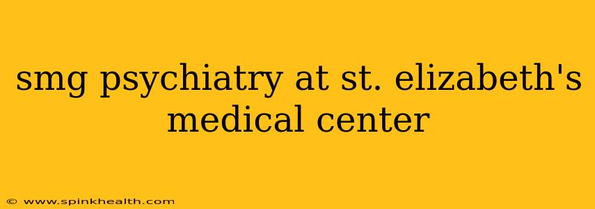 smg psychiatry at st. elizabeth's medical center