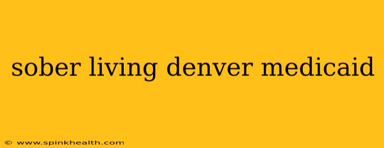 sober living denver medicaid