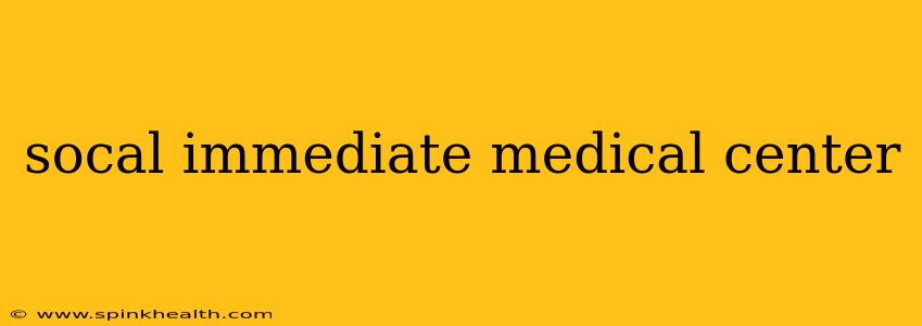 socal immediate medical center