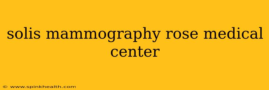 solis mammography rose medical center