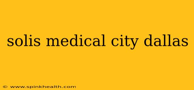 solis medical city dallas