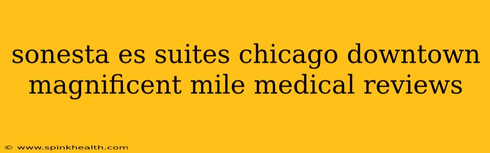 sonesta es suites chicago downtown magnificent mile medical reviews