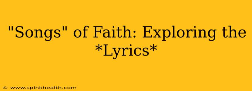 "Songs" of Faith: Exploring the *Lyrics*