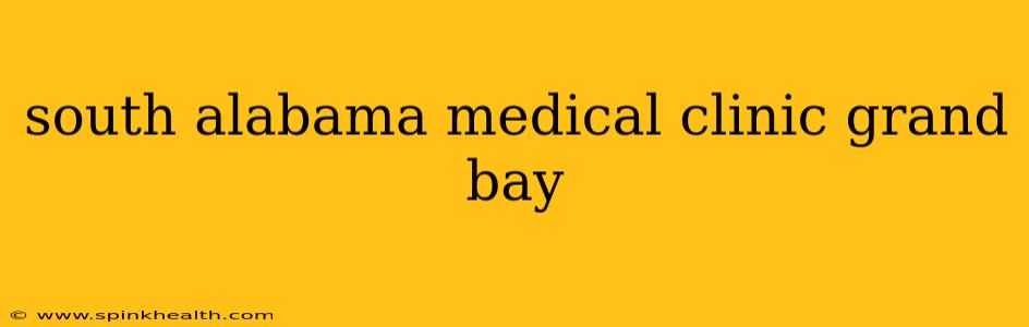 south alabama medical clinic grand bay