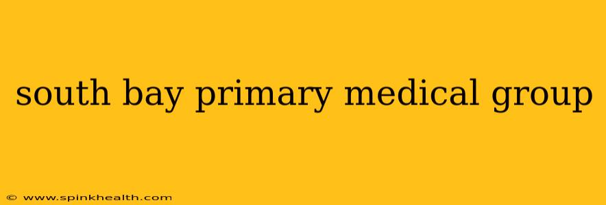 south bay primary medical group