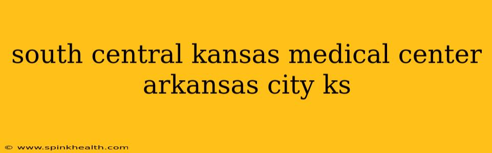 south central kansas medical center arkansas city ks