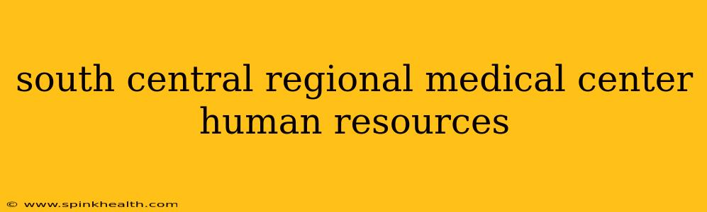 south central regional medical center human resources