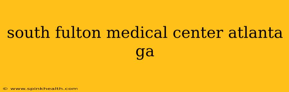 south fulton medical center atlanta ga