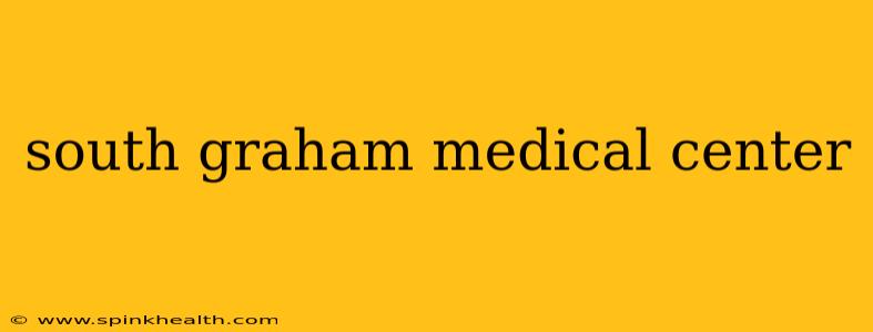 south graham medical center
