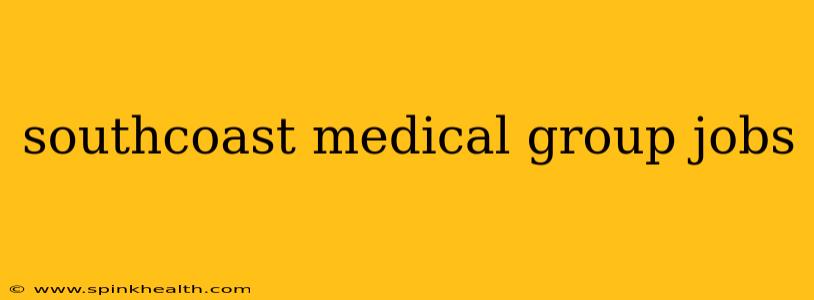 southcoast medical group jobs