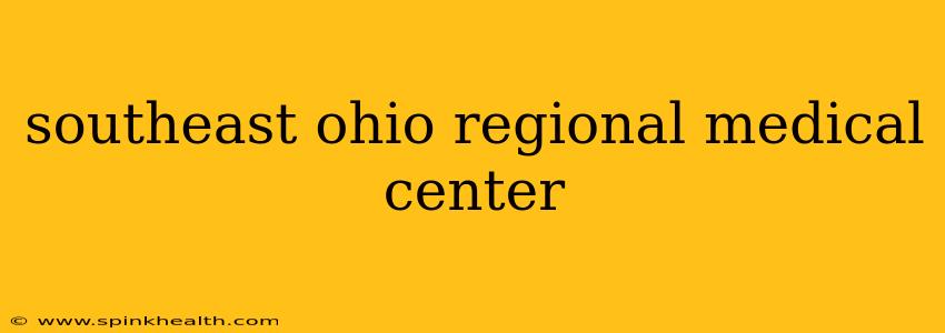 southeast ohio regional medical center