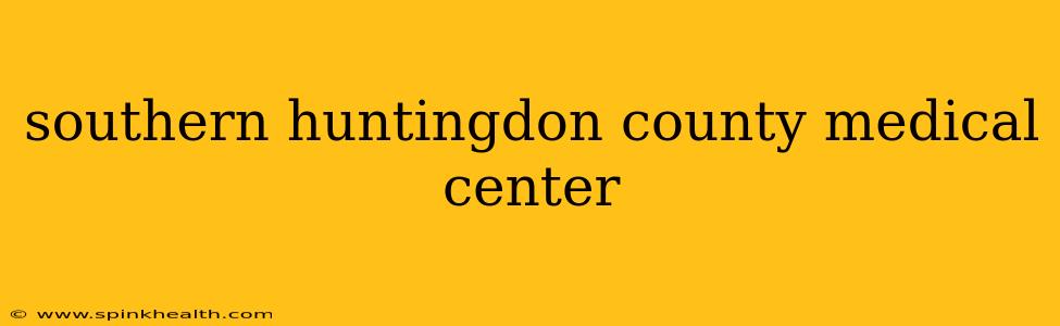 southern huntingdon county medical center