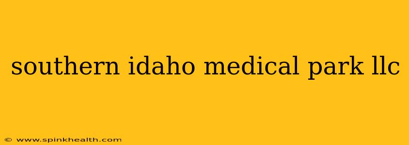 southern idaho medical park llc