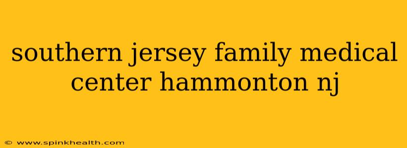 southern jersey family medical center hammonton nj