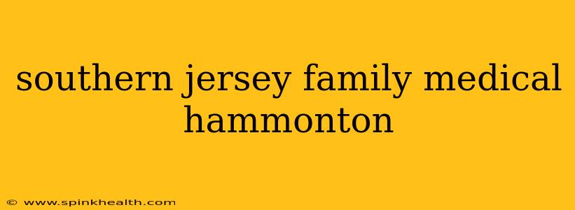 southern jersey family medical hammonton