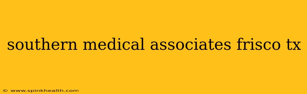 southern medical associates frisco tx