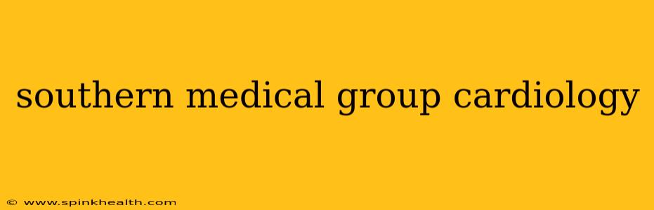 southern medical group cardiology