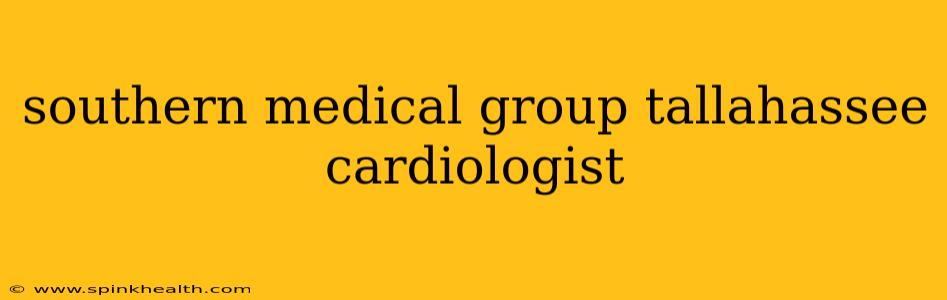 southern medical group tallahassee cardiologist