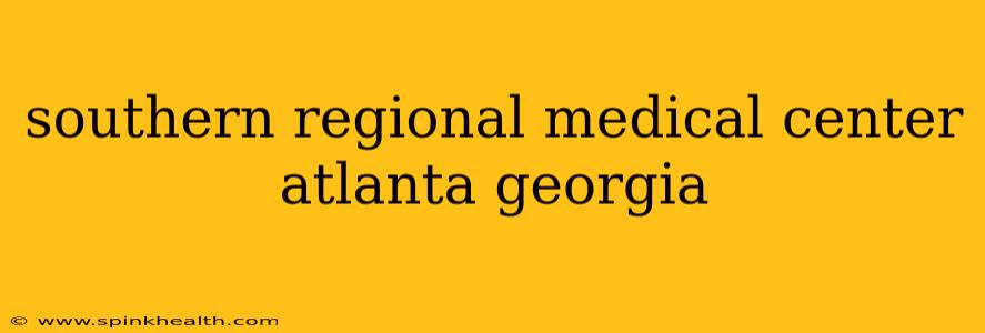 southern regional medical center atlanta georgia