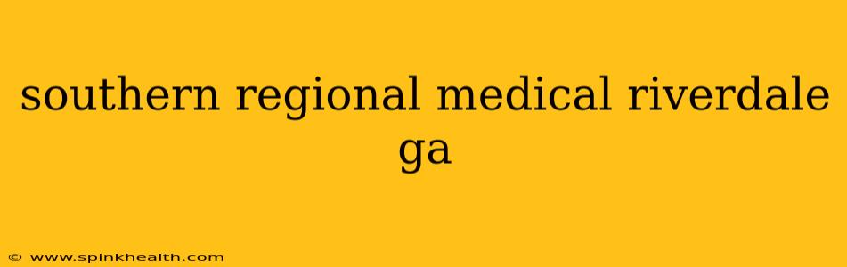 southern regional medical riverdale ga