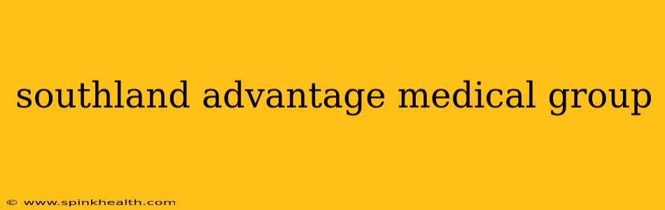 southland advantage medical group
