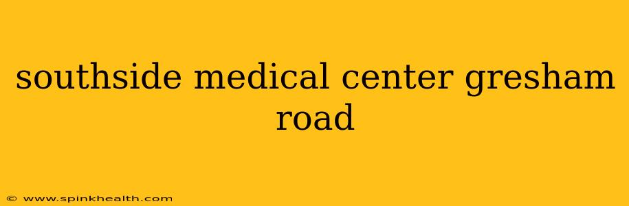 southside medical center gresham road