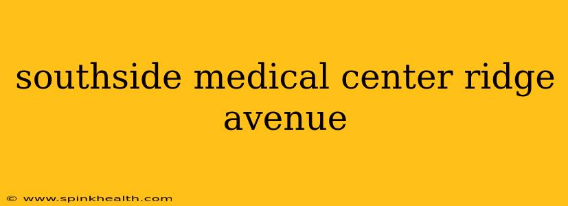 southside medical center ridge avenue