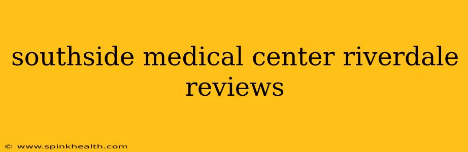 southside medical center riverdale reviews